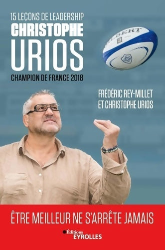 Livrenpoche : 15 leçons de leadership par Christophe Urios : Être meilleur ne s'arrête jamais - Frédéric Rey-Millet - Livre