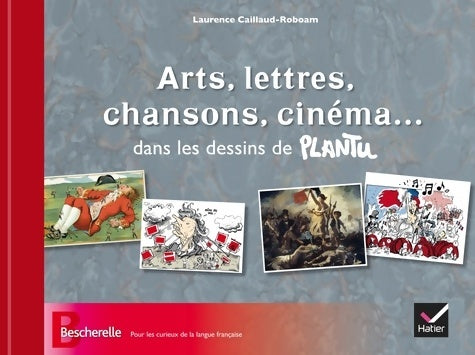 Livrenpoche : Arts lettres chansons cinéma... Dans les dessins de Plantu - Laurence Caillaud-Roboam - Livre
