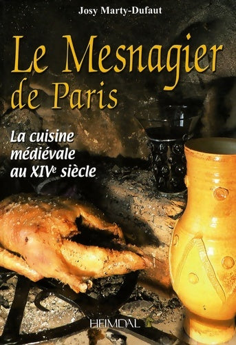 Livrenpoche : Le Mesnagier de Paris : La cuisine médiévale à la fin du XIVe siècle - Josy Marty-Dufaut - Livre