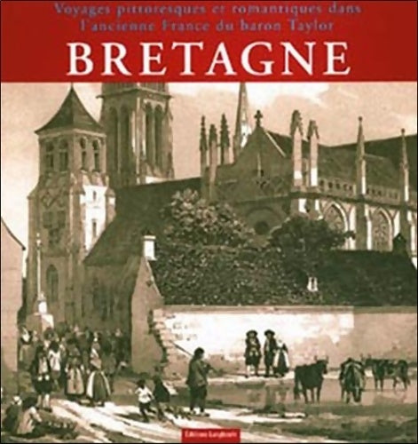 Bretagne. Voyages pittoresques du Baron Taylor - Catherine Hervé-Commereuc - Livre