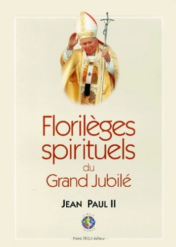 Livrenpoche : Florilèges spirituels du grand jubilé : 24 décembre 1999-6 janvier 2001 - Jean-Paul II - Livre