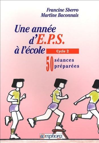 Livrenpoche : Une année d'EPS à l'école : 50 séances préparées cycle 2 - Martine Baconnais - Livre