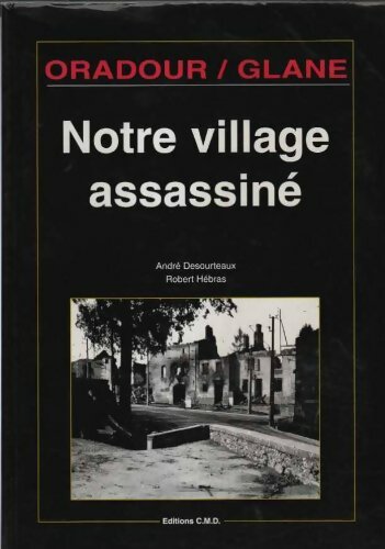 Livrenpoche : Oradour sur Glane : Notre village assassiné - Robert Hébras - Livre