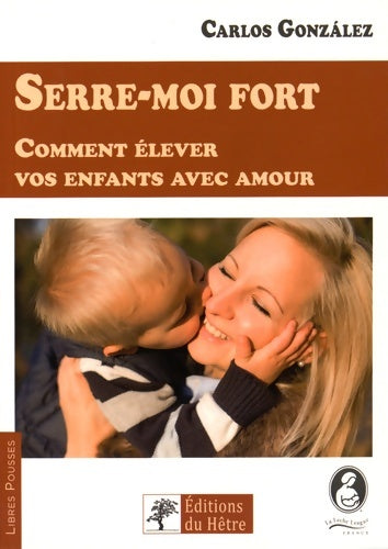 Livrenpoche : Serre-moi fort : Comment élever vos enfants avec amour - Carlos Gonzalez - Livre