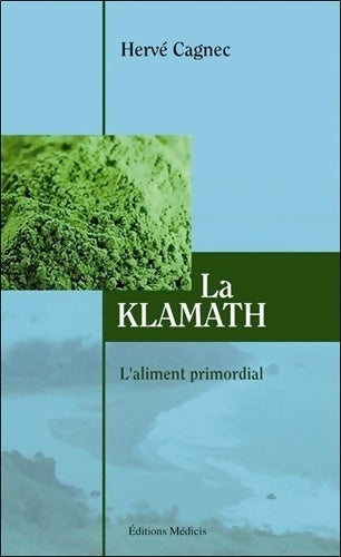 Livrenpoche : La Klamath - L'aliment primordial - Hervé Cagnec - Livre