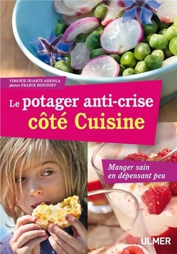 Livrenpoche : Le Potager anti-crise côté cuisine. Manger sain en dépensant peu - Virginie Iriarte Arriola - Livre