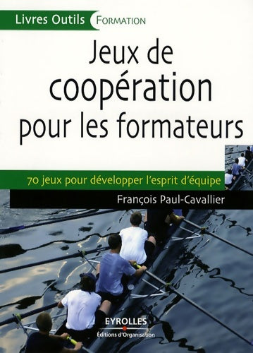 Livrenpoche : Jeux de coopération pour les formateurs : 70 jeux pour développer l'esprit d'équipe - François J. Paul-Cavallier - Livre