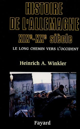 Livrenpoche : Histoire de L'Allemagne : XIXe-XXe siècle - Le long chemin vers l'Occident - Heinrich A. Winkler - Livre