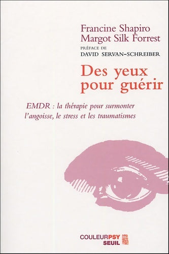 Livrenpoche : Des yeux pour guérir. EMDR : La thérapie pour surmonter l'angoisse le stress et les traumatismes - Francine Shapiro - Livre