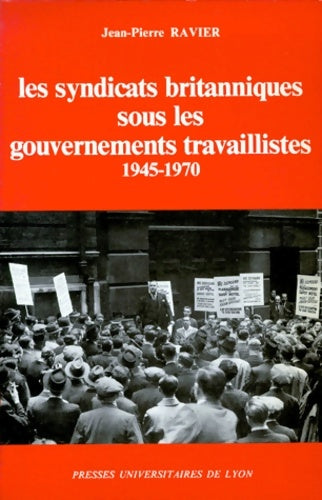 Livrenpoche : Les Syndicats britanniques sous les gouvernements travaillistes : 1945-1970 - Jean-Pierre Ravier - Livre