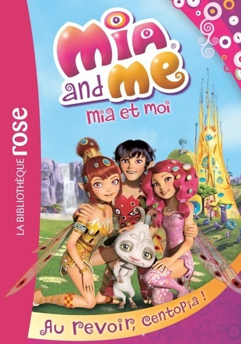 Livrenpoche : Mia et moi 12 - Au revoir Centopia ! - Rainbow - Livre