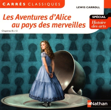Livrenpoche : Les Aventures d'Alice au pays des merveilles - Carroll Lewis - Edition pédagogique Collège - Carrés classiques Nathan - Lewis Carroll - Livre