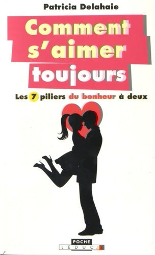 Livrenpoche : Comment s'aimer toujours : Les 7 piliers du bonheur à deux - Patricia Delahaie - Livre
