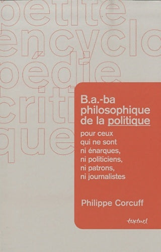 Livrenpoche : B. A. -ba philosophique de la politique : Pour ceux qui ne sont ni énarques ni politiciens ni patrons ni journalistes - Philippe Corcuff - Livre