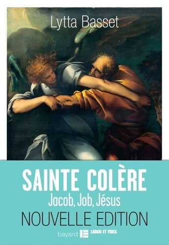 Livrenpoche : SAINTE COLÈRE : JACOB JOB JÉSUS - Lytta Basset - Livre
