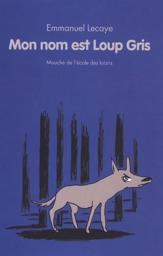 Livrenpoche : mon nom est loup gris - Emmanuel Lecaye - Livre