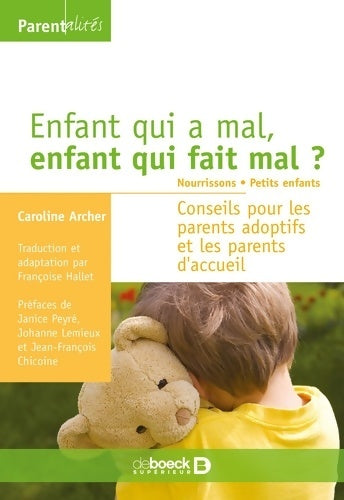 Livrenpoche : Enfant qui a mal enfant qui fait mal ? Tome I : Nourrissons petits enfants: Conseils pour les parents adoptifs et les parents d'accueil - Caroline Archer - Livre