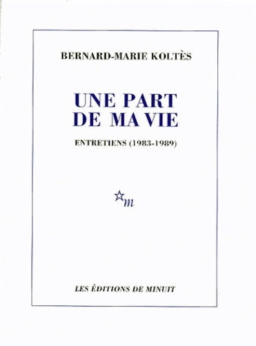 Livrenpoche : Une part de ma vie. Entretiens 1983-1989 - Bernard-Marie Koltès - Livre