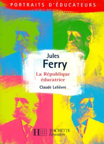 Livrenpoche : Jules Ferry La République éducatrice - Claude Lelièvre - Livre