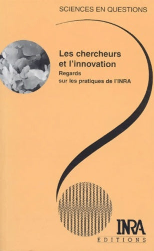 Livrenpoche : Les Chercheurs Et L'Innovation. Regards Sur Les Pratiques De L'Inra - Collectif - Livre