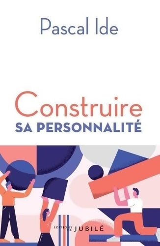 Livrenpoche : Construire sa personnalité - Pascal Ide - Livre