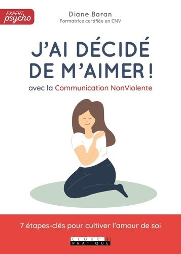 Livrenpoche : J'ai décidé de m'aimer ! : Avec la Communication Non Violente 7 étapes-clés pour cultiver l'amour de soi - Diane Baran - Livre