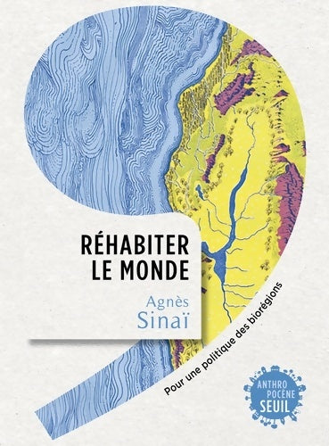 Livrenpoche : Réhabiter le monde : Pour une politique des biorégions - Agnès Sinaï - Livre
