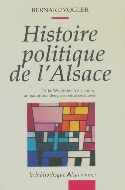 Livrenpoche : Histoire politique de L'Alsace : De la révolution à nos jours un panorama des passions alsaciennes - Vogler - Livre