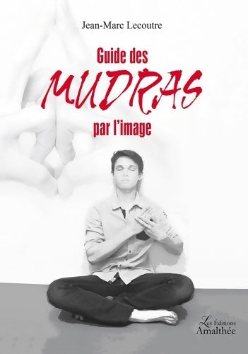 Livrenpoche : Guide des mudras par l'image - Jean-Marc LECOUTRE - Livre