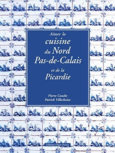 Livrenpoche : Aimer la cuisine du Nord-Pas-de-Calais et de la Picardie - Pierrot De lille - Livre
