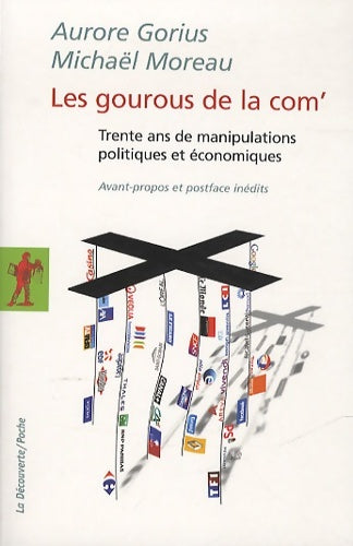 Livrenpoche : Les gourous de la com' : Trente ans de manipulations politiques et économiques - Aurore Gorius - Livre