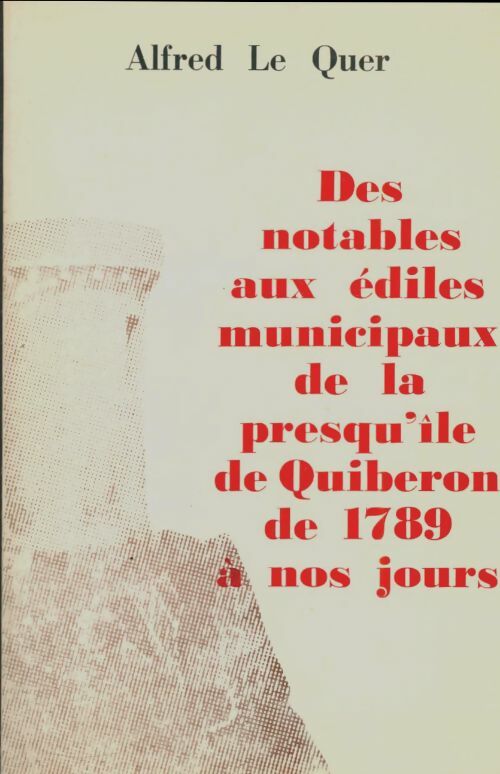 Livrenpoche : Des notables aux édiles municipaux de la presqu'ile de Quiberon de 1789 à nos jours - Alfred Le Quer - Livre