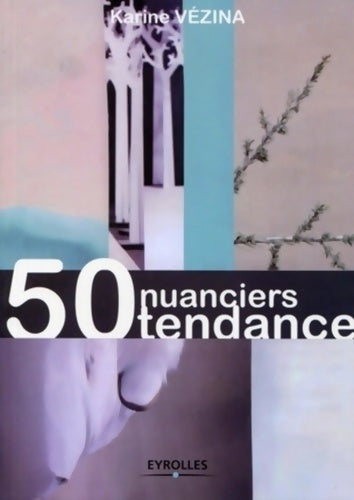 Livrenpoche : 50 nuanciers tendance - Karine Vézina - Livre