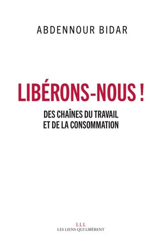 Livrenpoche : Libérons-nous ! : Des chaînes du travail et de la consommation - Abdennour Bidar - Livre