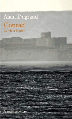 Livrenpoche : Conrad : La vie à la mer - Alain Dugrand - Livre