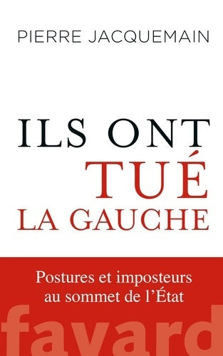 Livrenpoche : Ils ont tué la gauche - Postures et imposteurs au sommet de l'État - Pierre Jacquemain - Livre