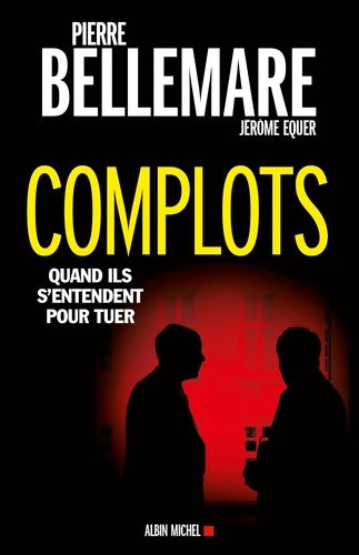 Livrenpoche : Complots : Quand ils s'entendent pour tuer - Pierre Bellemare - Livre