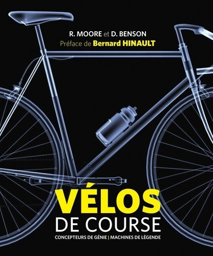Livrenpoche : Vélos de course - Concepteurs de génie et machines de légende : Concepteurs de génie et machines de légende - Richard Moore - Livre
