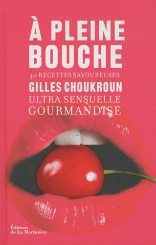 Livrenpoche : A pleine bouche : Ultra sensuelle gourmandise 40 recettes savoureuses - Gilles Choukroun - Livre