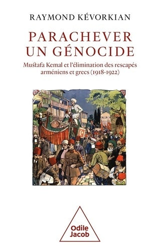 Livrenpoche : Parachever un génocide : Mustafa Kemal et l'élimination des rescapés arméniens et grecs - Raymond Kevorkian - Livre