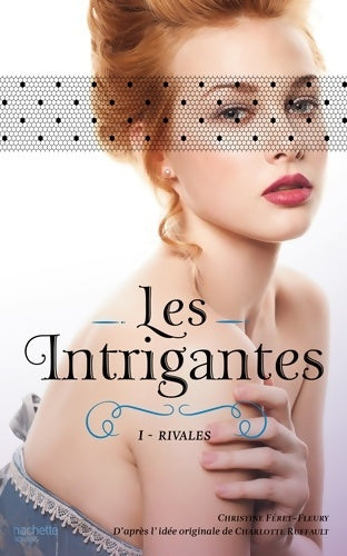 Livrenpoche : Les Intrigantes Tome I - Rivales - Christine Féret-Fleury - Livre