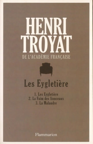Livrenpoche : Les Eygletière : 1-LES EYGLETIERE 2- LA FAIM DES LIONCEAUX 3- LA MALANDRE - Henri Troyat - Livre