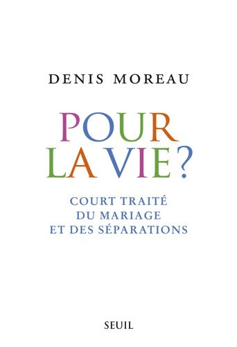 Livrenpoche : Pour la vie? : Court traité du mariage et des séparations - Denis Moreau - Livre