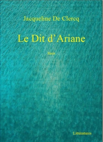 Livrenpoche : Dit d'Ariane récit - Clercq Jacqueline De - Livre