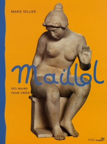 Livrenpoche : Maillol : Des mains pour créer - Marie Sellier - Livre