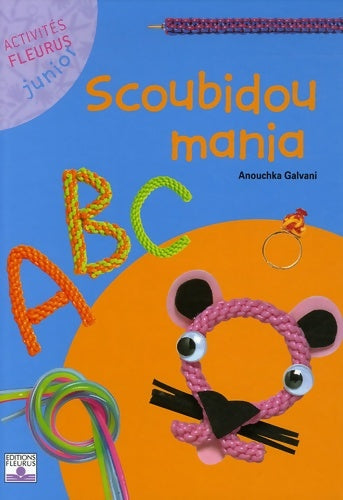 Livrenpoche : Scoubidou mania - Anouchka Galvani - Livre
