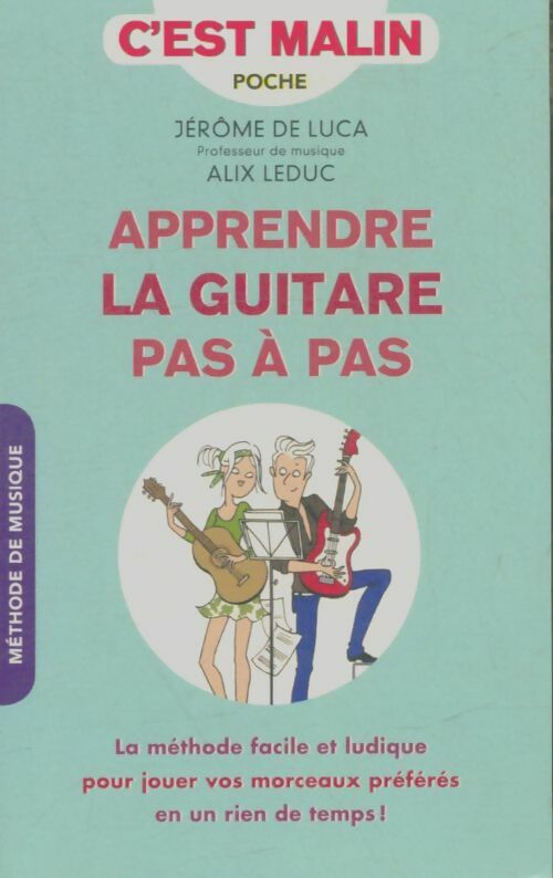 Livrenpoche : Apprendre la guitare pas-à-pas c'est malin : La méthode pour jouer vos morceaux préférés en un rien de temps - Alix Leduc - Livre