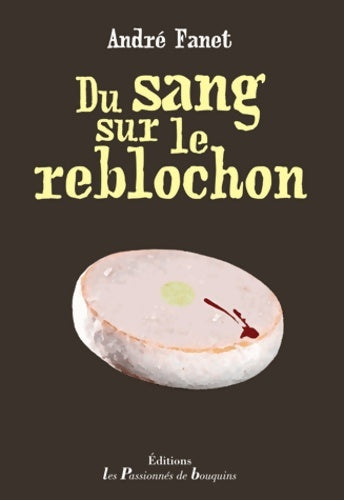 Livrenpoche : Du sang sur le reblochon - André Fanet - Livre