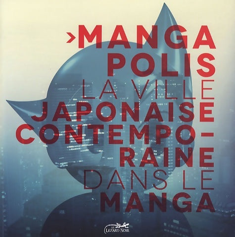 Livrenpoche : Mangapolis : La ville contemporaine japonaise dans le manga. Exposition coproduction de la Maison de l'architecture de Poitou-Charentes de la Maison... De la bande dessinée et de l'image - Xavier Guilbert - Livre