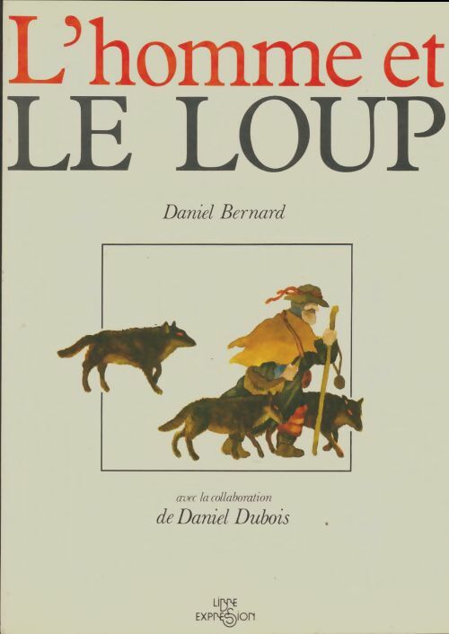 Livrenpoche : L'homme et le loups - Daniel Bernard - Livre